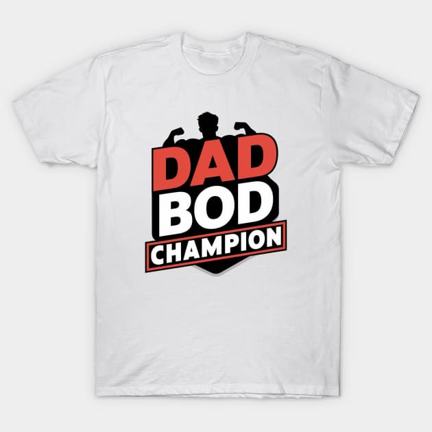 Fathers Day Worlds Best Dad Bod Father Birthday Gift For Daddy New Dad Champion Dad To Be Funny Dad Present Pop Papa T-Shirt by DeanWardDesigns